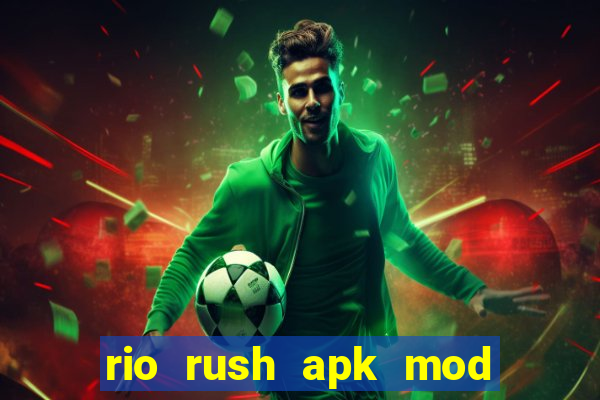 rio rush apk mod dinheiro infinito